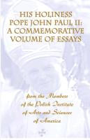 His Holiness Pope John Paul II: A Commemorative Volume of Essays from the Members of the Polish Institute of Arts and Sciences of America