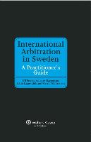 International Arbitration in Sweden: A Practitioner's Guide