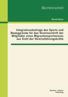 Integrationsbeiträge des Sports und Beweggründe für den Vereinseintritt der Mitglieder eines Migrantensportvereins aus Sicht der Vereinsführungskräfte