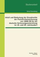 Inhalt und Bedeutung der Grundrechte der Paulskirchenverfassung von 1848/49 für die deutsche Verfassungsentwicklung im 19. und 20. Jahrhundert