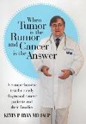 When Tumor Is the Rumor and Cancer Is the Answer