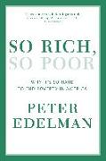 So Rich, So Poor: Why It's So Hard to End Poverty in America