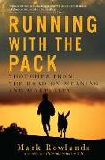 Running with the Pack - Thoughts from the Road on Meaning and Mortality