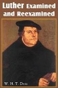 Luther Examined and Reexamined, A Review of Catholic Criticism and a Plea for Revaluation