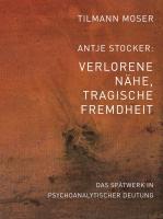 Tilmann Moser/Antje Stocker  Verlorene Nähe, tragische Fremdheit