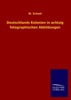 Deutschlands Kolonien in achtzig fotographischen Abbildungen