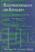 Rapprochement or Rivalry?: Russia-China Relations in a Changing Asia: Russia-China Relations in a Changing Asia