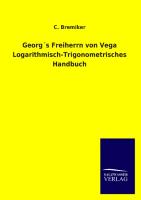 Georg's Freiherrn von Vega Logarithmisch-Trigonometrisches Handbuch