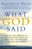 What God Said: The 25 Core Messages of Conversations with God That Will Change Your Life and Th E World