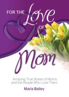 For the Love of Mom: Amazing True Stories of Moms and the People Who Love Them