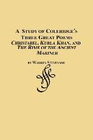 A Study of Coleridge's Three Great Poems - Christabel, Kubla Khan and the Rime of the Ancient Mariner