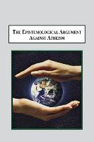 The Epistemological Argument Against Atheism