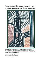 Spiritual Empowerment in Afro-American Literature Frederick Douglass, Rebecca Jackson, Booker T. Washington, Richard Wright, and Toni Morrison