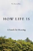 How Life Is: A Search for Meaning