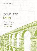 Complete Latin Beginner to Advanced Course: Learn to Read, Write, Speak and Understand a New Language