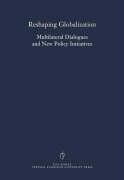 Reshaping Globalization: Multilateral Dialogues and New Policy Initiatives