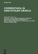 Pars I: Philoponi (olim Ammonii) in Aristotelis Categorias commentarium. Pars II: Ioannis Philoponi in Aristotelis analytica priora commentaria