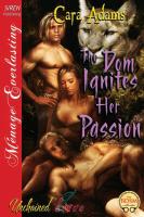 The Dom Ignites Her Passion [Unchained Love 8] (Siren Publishing Menage Everlasting)