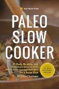 Paleo Slow Cooker: 75 Easy, Healthy, and Delicious Gluten-Free Paleo Slow Cooker Recipes for a Paleo Diet