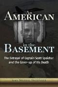 An American in the Basement: The Betrayal of Captain Scott Speicher and the Cover-Up of His Death