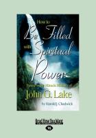 How to Be Filled with Spiritual Power: Based on the Miracle Ministry of John G. Lake (Large Print 16pt)