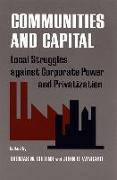 Communities and Capital: Local Struggles Against Corporate Power and Privatization