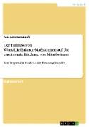 Der Einfluss von Work-Life-Balance-Maßnahmen auf die emotionale Bindung von Mitarbeitern