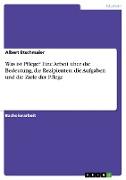 Was ist Pflege? Eine Arbeit über die Bedeutung, die Rezipienten, die Aufgaben und die Ziele der Pflege