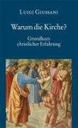 Warum die Kirche? Grundkurs christlicher Erfahrung