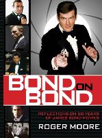 Bond on Bond: The Ultimate Book on 50 Years of Bond Movies