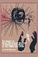 The Impact of Black Nationalist Ideology on American Jazz Music of the 1960s and 1970s