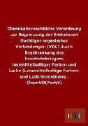 Chemikalienrechtliche Verordnung zur Begrenzung der Emissionen flüchtiger organischer Verbindungen (VOC) durch Beschränkung des Inverkehrbringens lösemittelhaltiger Farben und Lacke (Lösemittelhaltige Farben- und Lack-Verordnung - ChemVOCFarbV)