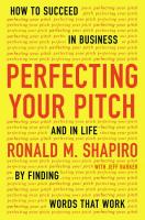 Perfecting Your Pitch: How to Succeed in Business and in Life by Finding Words That Work