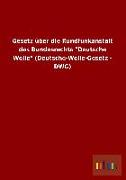 Gesetz über die Rundfunkanstalt des Bundesrechts "Deutsche Welle" (Deutsche-Welle-Gesetz - DWG)