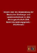 Gesetz über die Umwandlung der Deutschen Siedlungs- und Landesrentenbank in eine Aktiengesellschaft (DSL Bank-Umwandlungsgesetz - DSLBUmwG)