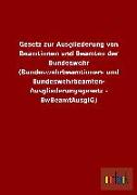 Gesetz zur Ausgliederung von Beamtinnen und Beamten der Bundeswehr (Bundeswehrbeamtinnen- und Bundeswehrbeamten-Ausgliederungsgesetz - BwBeamtAusglG)