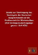 Gesetz zur Übertragung des Vermögens der Deutschen Ausgleichsbank auf die Kreditanstalt für Wiederaufbau (DtA-Vermögensübertragungsgesetz - DtA-VÜG)