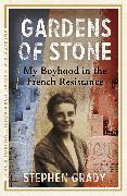 Gardens of Stone: My Boyhood in the French Resistance