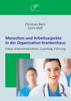 Menschen und Arbeitsaspekte in der Organisation Krankenhaus: Fokus Arbeitsmotivation, Coaching, Führung