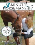 3-Minute Horsemanship: 60 Amazingly Achievable Lessons to Improve Your Horse When Time Is Short