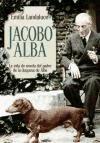 Jacobo Alba : la vida de novela del padre de la Duquesa de Alba