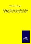 Steigers Deutsch-amerikanisches Kochbuch für kleinere Familien