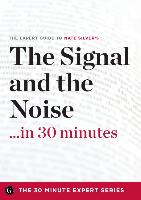 The Signal and the Noise in 30 Minutes - The Expert Guide to Nate Silver's Critically Acclaimed Book (The 30 Minute Expert Series)