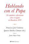 Hablando con el Papa : 50 españoles reflexionan sobre el legado de Benedicto XVI