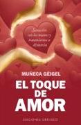 El Toque de Amor: Sanacion Con las Manos y Tratamientos A Distancia = The Touch of Love