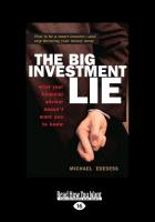 The Big Investment Lie: What Your Financial Advisor Doesn't Want You to Know (Large Print 16pt)