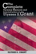 The Complete Personal Memoirs and Selected Letters of Ulysses S. Grant