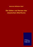 Die Götter und Heroen des classischen Alterthums