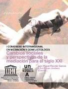 Cambios sociales y perspectivas de la mediación para el siglo XXI : I Congreso Internacional en Mediación y Conflictología, celebrado los días 17 y 18 de diciembre 2010, Baeza (Jaén)