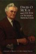 David O. McKay and the Rise of Modern Mormonism